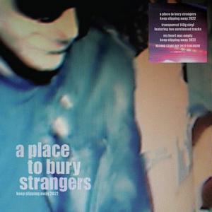 A PLACE TO BURY STRANGERS - KEEP SLIPPING AWAY 2022 VINYL (SUPER LTD. ED. 'RECORD STORE DAY' CLEAR)