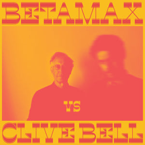 BETAMAX VS CLIVE BELL - BETAMAX VS CLIVE BELL VINYL (LTD. ED. LP)