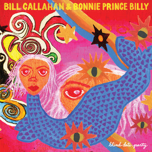 BILL CALLAHAN & BONNIE 'PRINCE' BILLY - BLIND DATE PARTY VINYL (2LP GATEFOLD)