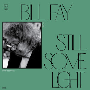 BILL FAY - STILL SOME LIGHT: PART 2 VINYL (LTD. ED. 2LP GATEFOLD)