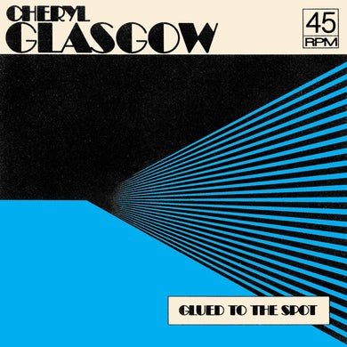 CHERYL GLASGOW - GLUED TO THE SPOT VINYL RE-ISSUE (LTD. ED. CLEAR BLUE 7