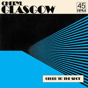 CHERYL GLASGOW - GLUED TO THE SPOT VINYL RE-ISSUE (LTD. ED. CLEAR BLUE 7")