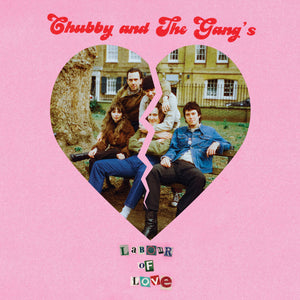 CHUBBY AND THE GANG - LABOUR OF LOVE VINYL (LTD. ED. 7" PICTURE DISC)