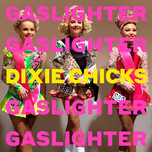 The Chicks (formerly Dixie Chicks) - Gaslighter limited edition vinyl