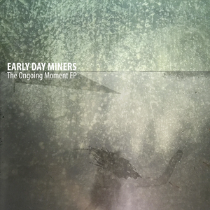 EARLY DAY MINERS - THE ONGOING MOMENT VINYL (10")