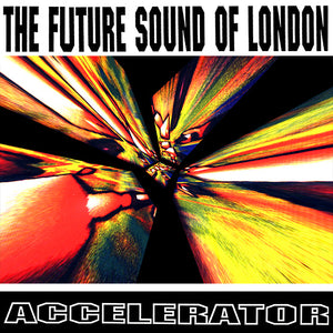 THE FUTURE SOUND OF LONDON - ACCELERATOR (SUPER LTD. ED. 'RECORD STORE DAY' NUMBERED 2LP VINYL)
