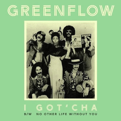 GREENFLOW - I GOT'CHA B/W NO OTHER LIFE WITHOUT YOU VINYL (LTD. ED. GREEN 7