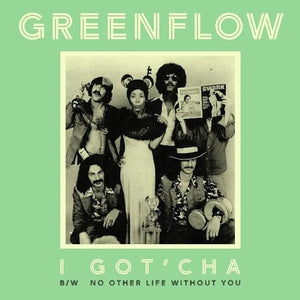 GREENFLOW - I GOT'CHA B/W NO OTHER LIFE WITHOUT YOU VINYL (LTD. ED. GREEN 7")