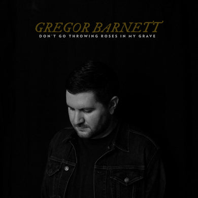 GREGOR BARNETT - DON'T GO THROWING ROSES IN MY GRAVE VINYL (LTD. ED. WHITE GATEFOLD)