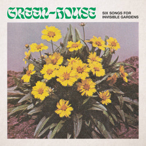 Green-House - Six Songs For Invisible Gardens limited edition vinyl