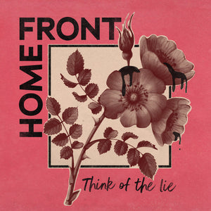 HOME FRONT - THINK OF THE LIE VINYL (LTD. ED. LP)