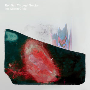 Ian William Craig - Red Sun Through Smoke limited edition vinyl