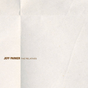 JEFF PARKER - THE RELATIVES VINYL RE-ISSUE (LTD. ED. CLEAR W/ GOLD & BROWN)