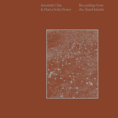 JEREMIAH CHIU & MARTA SOFIA HONER - RECORDINGS FROM THE ÅLAND ISLANDS VINYL (LTD. ED. INFINITE SUN)