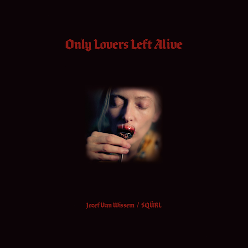 JOZEF VAN WISSEM / SQURL - ONLY LOVERS LEFT ALIVE VINYL RE-ISSUE (LTD. ED. CLEAR W/ RED SPLATTER 2LP GATEFOLD)