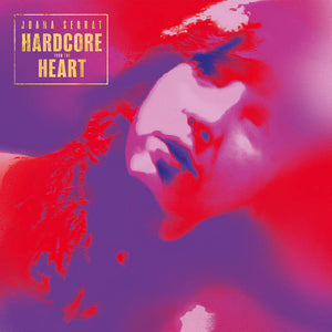 Joana Serrat - Hardcore From The Heart vinyl