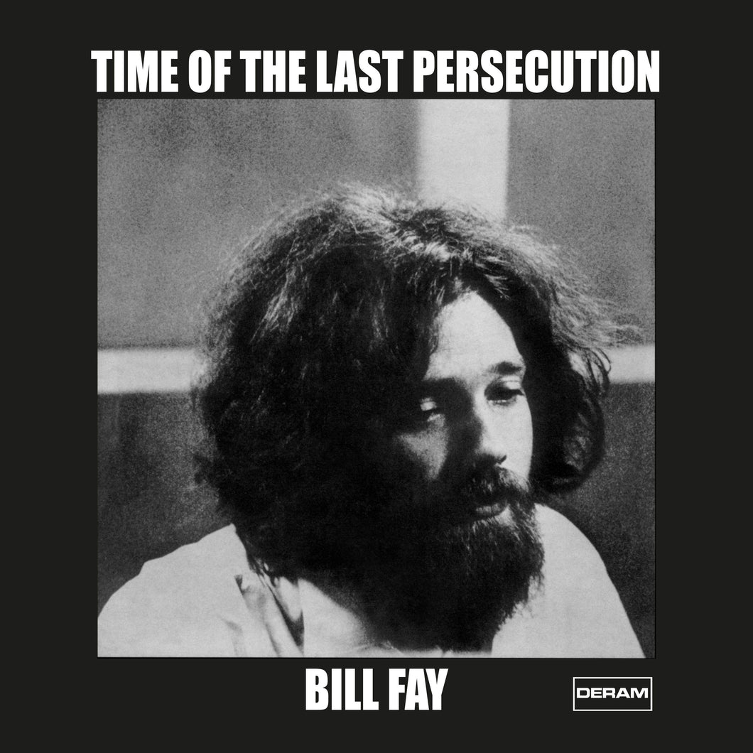 BILL FAY - TIME OF THE LAST PERSECUTION – DECCA/DERAM 1971 VINYL (SUPER LTD. ED. 'RECORD STORE DAY' LP)