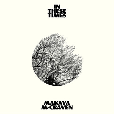 MAKAYA MCCRAVEN - IN THESE TIMES VINYL (LTD. ED. WHITE)