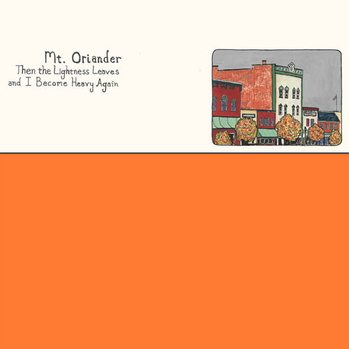 MT. ORIANDER - THEN THE LIGHTNESS LEAVES AND I BECOME HEAVY AGAIN VINYL (LTD. ED. ORANGE)