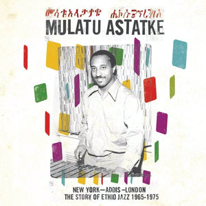 MULATU ASTATKE - NEW YORK – ADDIS – LONDON: THE STORY OF ETHIO JAZZ 1965-1975 VINYL RE-ISSUE (2LP)