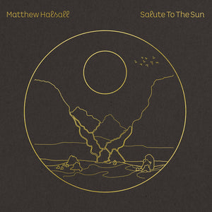 Matthew Halsall - Salute to the Sun limited edition vinyl