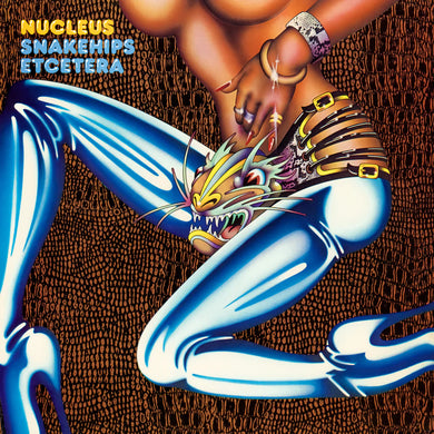 NUCLEUS - SNAKEHIPS ETCETERA VINYL RE-ISSUE (LP)
