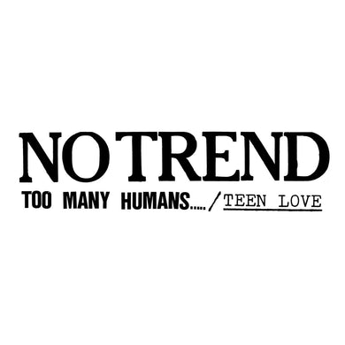 No Trend - Too Many Humans / Teen Love limited edition vinyl