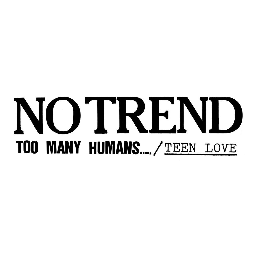 No Trend - Too Many Humans / Teen Love limited edition vinyl