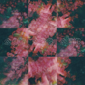 SAY SHE SHE - PRISM VINYL (LTD. ED. PINK ROSE GATEFOLD)