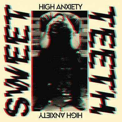 SWEET TEETH - HIGH ANXIETY VINYL (LTD. ED. VARIANTS)