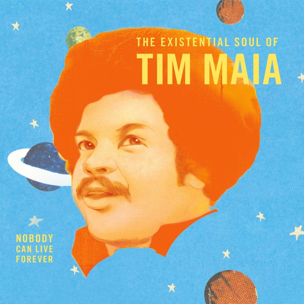 TIM MAIA - WORLD PSYCHEDELIC CLASSICS 4 - NOBODY CAN LIVE FOREVER - THE EXISTENTIAL SOUL OF TIM MAIA VINYL (2LP GATEFOLD)