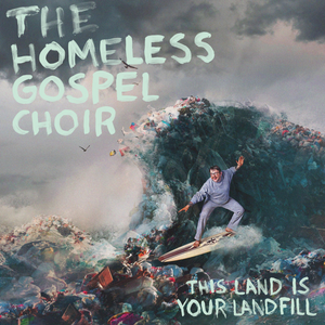 The Homeless Gospel Choir - This Land Is Your Landfill limited edition vinyl