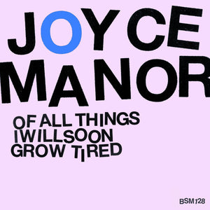 JOYCE MANOR - OF ALL THINGS I WILL SOON GROW TIRED VINYL (10")