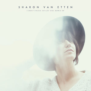 SHARON VAN ETTEN - I DON'T WANT TO LET YOU DOWN VINYL EP (12")